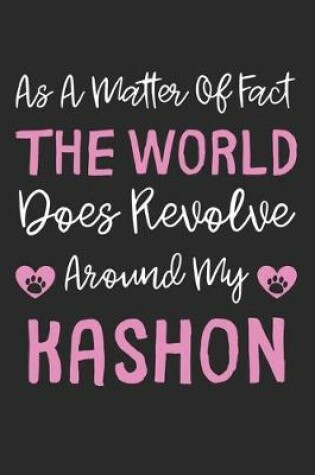 Cover of As A Matter Of Fact The World Does Revolve Around My Kashon