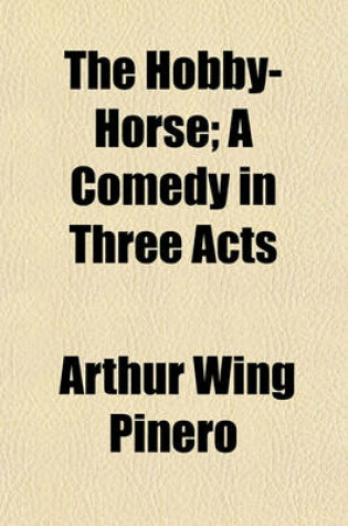 Cover of The Hobby-Horse; A Comedy in Three Acts