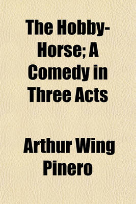 Book cover for The Hobby-Horse; A Comedy in Three Acts