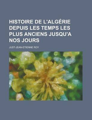 Book cover for Histoire de L'Algerie Depuis Les Temps Les Plus Anciens Jusqu'a Nos Jours