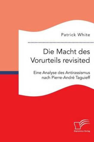 Cover of Die Macht des Vorurteils revisited. Eine Analyse des Antirassismus nach Pierre-Andre Taguieff