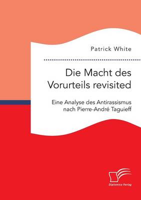 Book cover for Die Macht des Vorurteils revisited. Eine Analyse des Antirassismus nach Pierre-Andre Taguieff