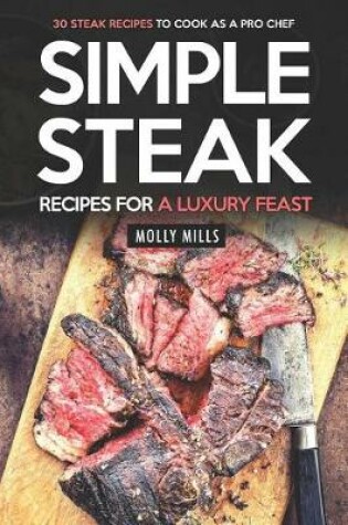 Cover of Simple Steak Recipes for a Luxury Feast
