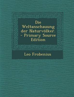 Book cover for Die Weltanschauung Der Naturvolker. - Primary Source Edition