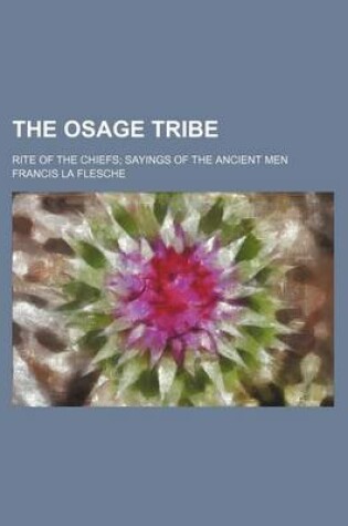 Cover of The Osage Tribe; Rite of the Chiefs Sayings of the Ancient Men