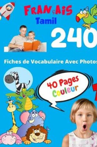 Cover of Francais Tamil 240 Fiches de Vocabulaire Avec Photos - 40 Pages Couleur