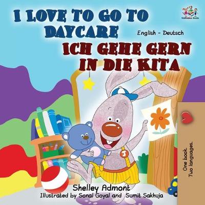Cover of I Love to Go to Daycare Ich gehe gern in die Kita