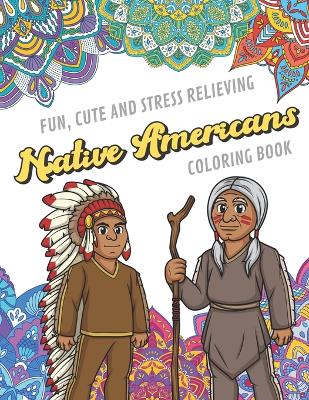 Book cover for Fun Cute And Stress Relieving Native Americans Coloring Book