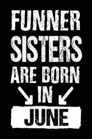 Cover of Funner Sisters Are Born In June