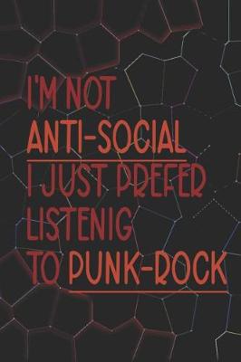 Book cover for I'm Not Anti-Social I Just Prefer Listenig To Punk-Rock