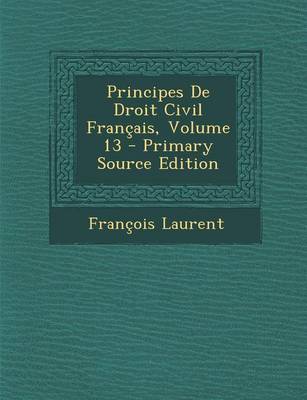 Book cover for Principes de Droit Civil Francais, Volume 13