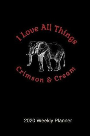 Cover of I Love All Things Crimson & Cream 2020 Weekly Planner