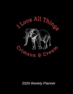 Book cover for I Love All Things Crimson & Cream 2020 Weekly Planner