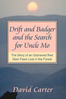 Book cover for Drift and Badger and the Search for Uncle Mo: The Story of An Orphaned Red Deer Fawn Lost in the Forest