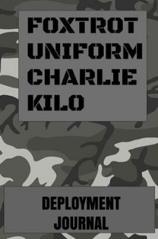 Cover of Foxtrot Uniform Charlie Kilo Deployment Journal