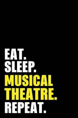 Cover of Eat Sleep Musical Theatre Repeat