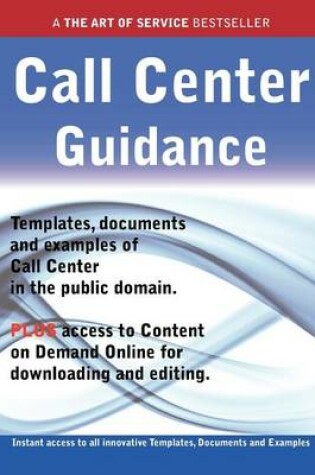 Cover of Call Center Guidance - Real World Application, Templates, Documents, and Examples of the Use of a Call Center in the Public Domain. Plus Free Access to Membership Only Site for Downloading.