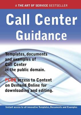 Book cover for Call Center Guidance - Real World Application, Templates, Documents, and Examples of the Use of a Call Center in the Public Domain. Plus Free Access to Membership Only Site for Downloading.