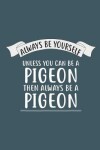Book cover for Always be yourself unless you can be a pigeon then always be a pigeon