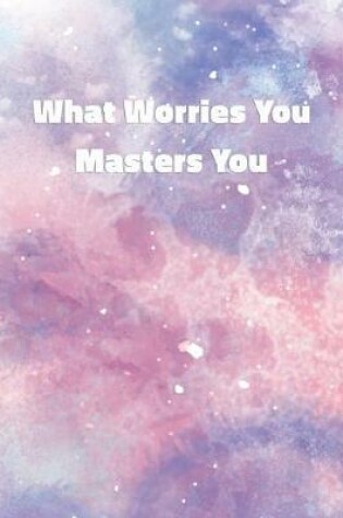 Cover of What Worries You Masters You