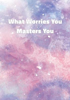 Book cover for What Worries You Masters You