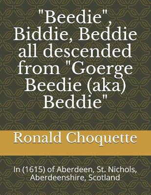 Book cover for "Beedie", Biddie, Beddie all descended from "Goerge Beedie (aka) Beddie"