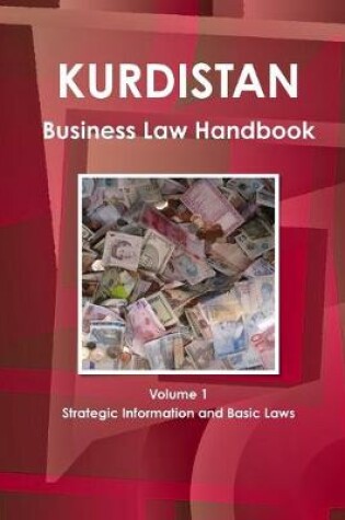 Cover of Kurdistan Business Law Handbook Volume 1 Strategic Information and Basic Laws