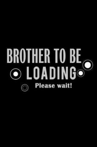 Cover of Brother to be Loading .. Please wait!