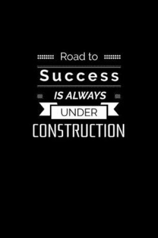 Cover of Road to Success is Always under Construction