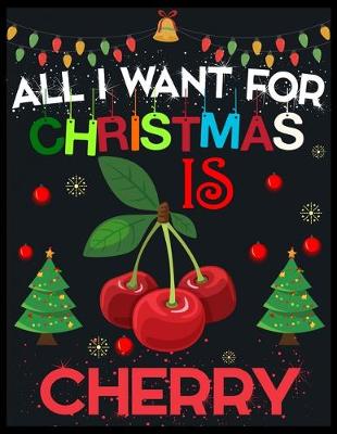Book cover for All I Want For Christmas is Cherry