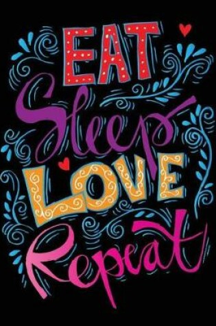Cover of Eat Sleep Love Repeat(Inspirational Journal, Diary, Notebook)