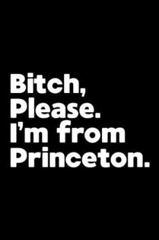 Cover of Bitch, Please. I'm From Princeton.