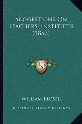 Cover of Suggestions on Teachers' Institutes (1852)