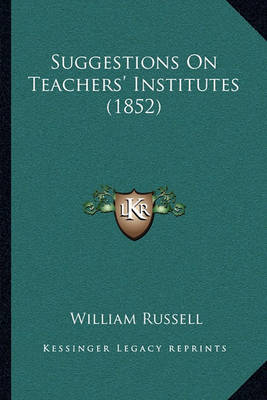 Book cover for Suggestions on Teachers' Institutes (1852)