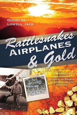 Book cover for Rattlesnakes, Airplanes and Gold