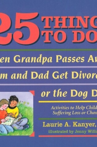 Cover of 25 Things to Do When Grandpa Passes Away, Mom and Dad Get Divorced, or the Dog Dies