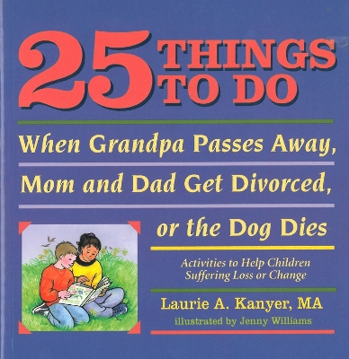 Book cover for 25 Things to Do When Grandpa Passes Away, Mom and Dad Get Divorced, or the Dog Dies