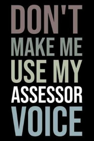 Cover of Don't Make Me Use My Assessor Voice