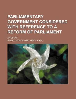 Book cover for Parliamentary Government Considered with Reference to a Reform of Parliament; An Essay