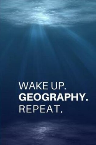 Cover of Wake Up. Geography. Repeat.