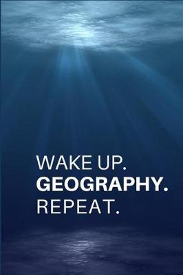 Book cover for Wake Up. Geography. Repeat.