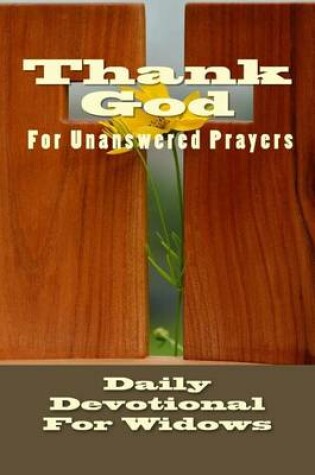 Cover of Thank God For Unanswered Prayers