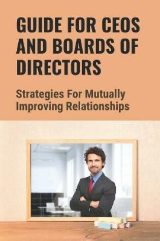 Cover of Guide For CEOs And Boards Of Directors