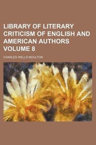 Cover of Library of Literary Criticism of English and American Authors Volume 8