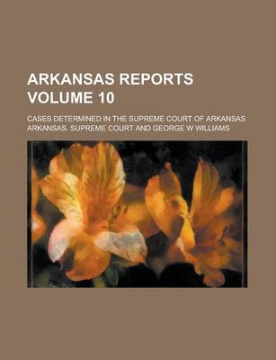 Book cover for Arkansas Reports; Cases Determined in the Supreme Court of Arkansas Volume 10