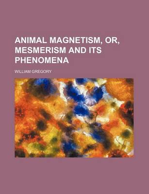 Book cover for Animal Magnetism, Or, Mesmerism and Its Phenomena