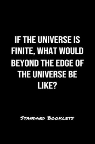 Cover of If The Universe Is Finite What Would Beyond The Edge Of The Universe Be Like?