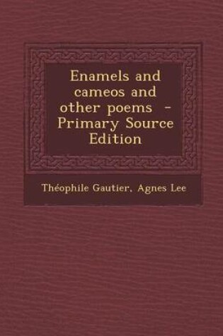 Cover of Enamels and Cameos and Other Poems - Primary Source Edition
