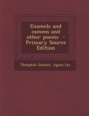 Book cover for Enamels and Cameos and Other Poems - Primary Source Edition