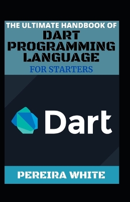 Book cover for The Ultimate Handbook Of Dart Programming Language For Starters